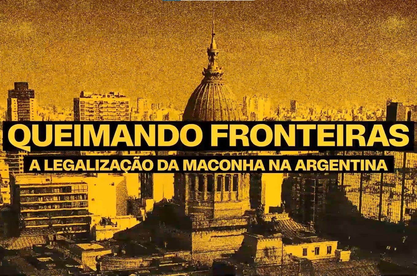 Documentário 'Queimando Fronteiras': os impactos da legalização da maconha na Argentina
