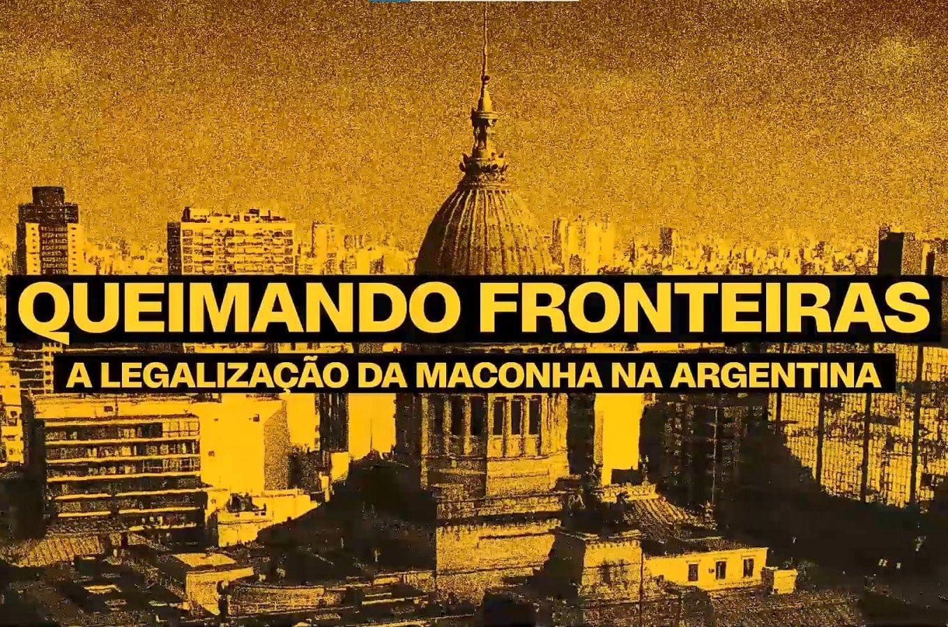 Documentário 'Queimando Fronteiras': os impactos da legalização da maconha na Argentina