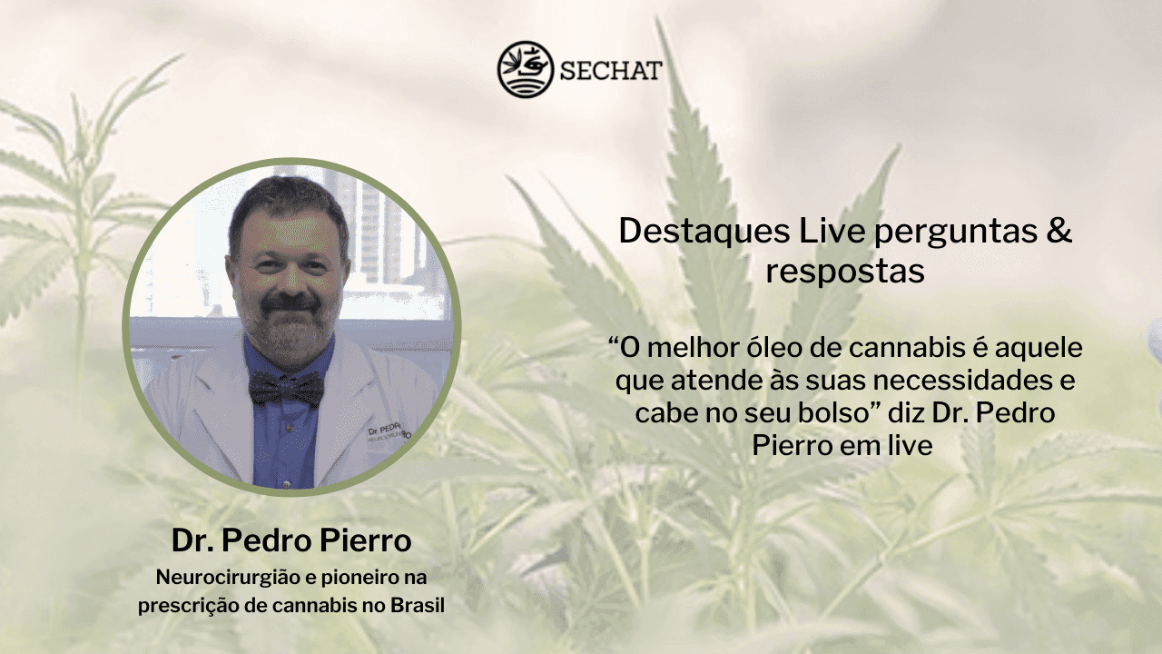 “O melhor óleo de cannabis é aquele que atende às suas necessidades e cabe no seu bolso” diz Dr. Pedro Pierro em live
