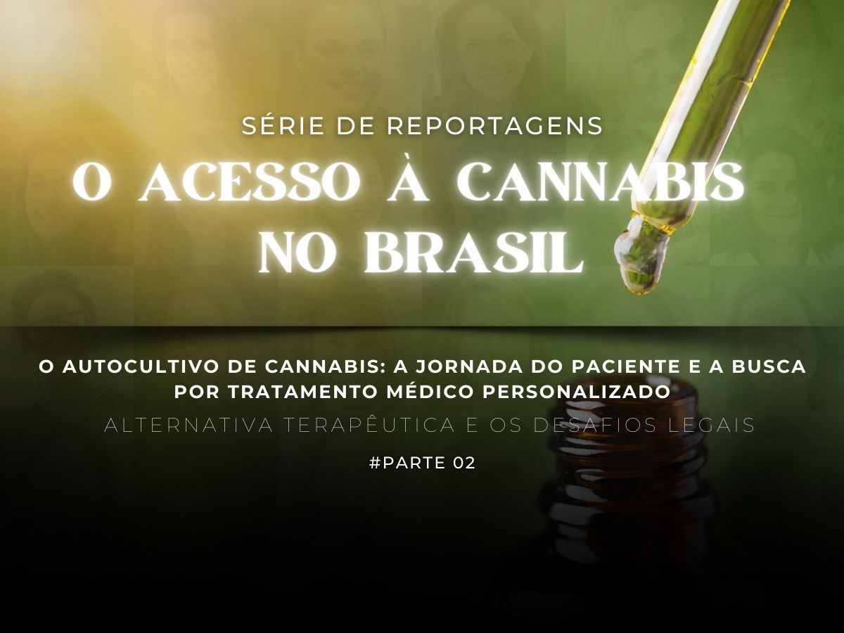 SÉRIA: O ACESSO À CANNABIS NO BRASIL, AUTOCULTIVO