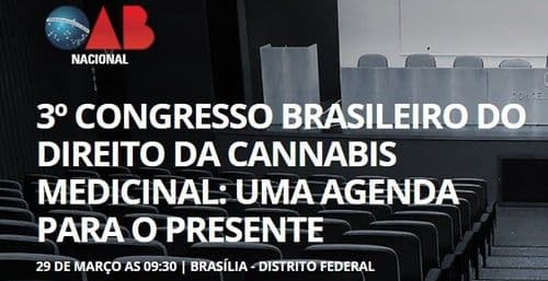 Conselho Federal da OAB promove 3º Congresso Brasileiro do Direito da Cannabis Medicinal