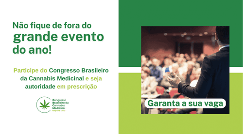Não fique de fora do grande evento de 2023! Participe do Congresso Brasileiro da Cannabis Medicinal e seja autoridade em prescrição
